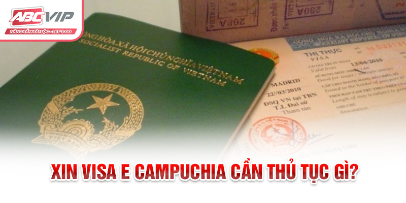 Chia Sẻ Cách Xin Visa E Campuchia Và Cập Nhật Mới Nhất 2024 1 Xin visa E Campuchia cần thủ tục gì?